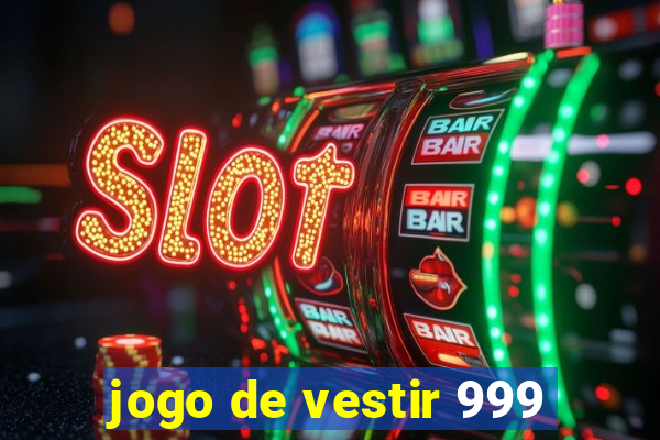 jogo de vestir 999